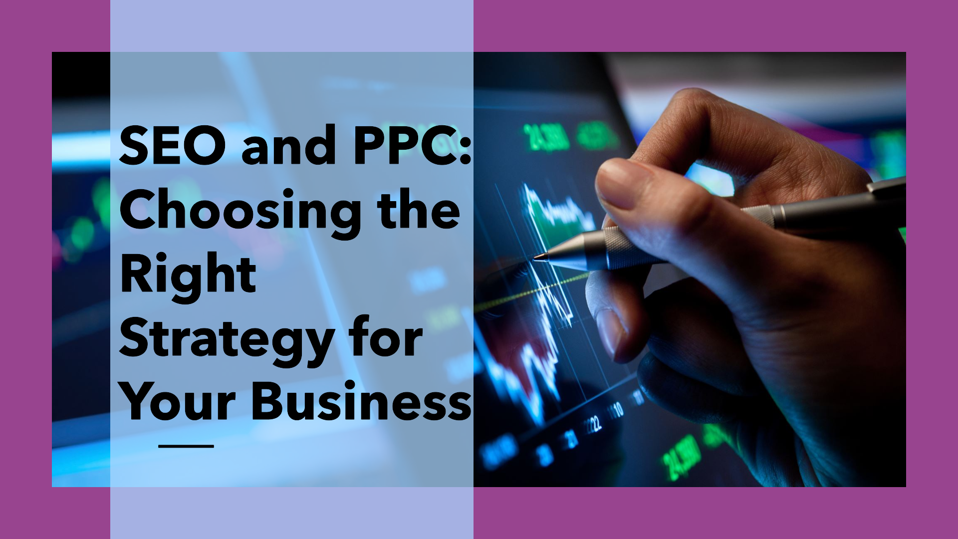 SEO and PPC: Choosing the Right Strategy for Your Business
