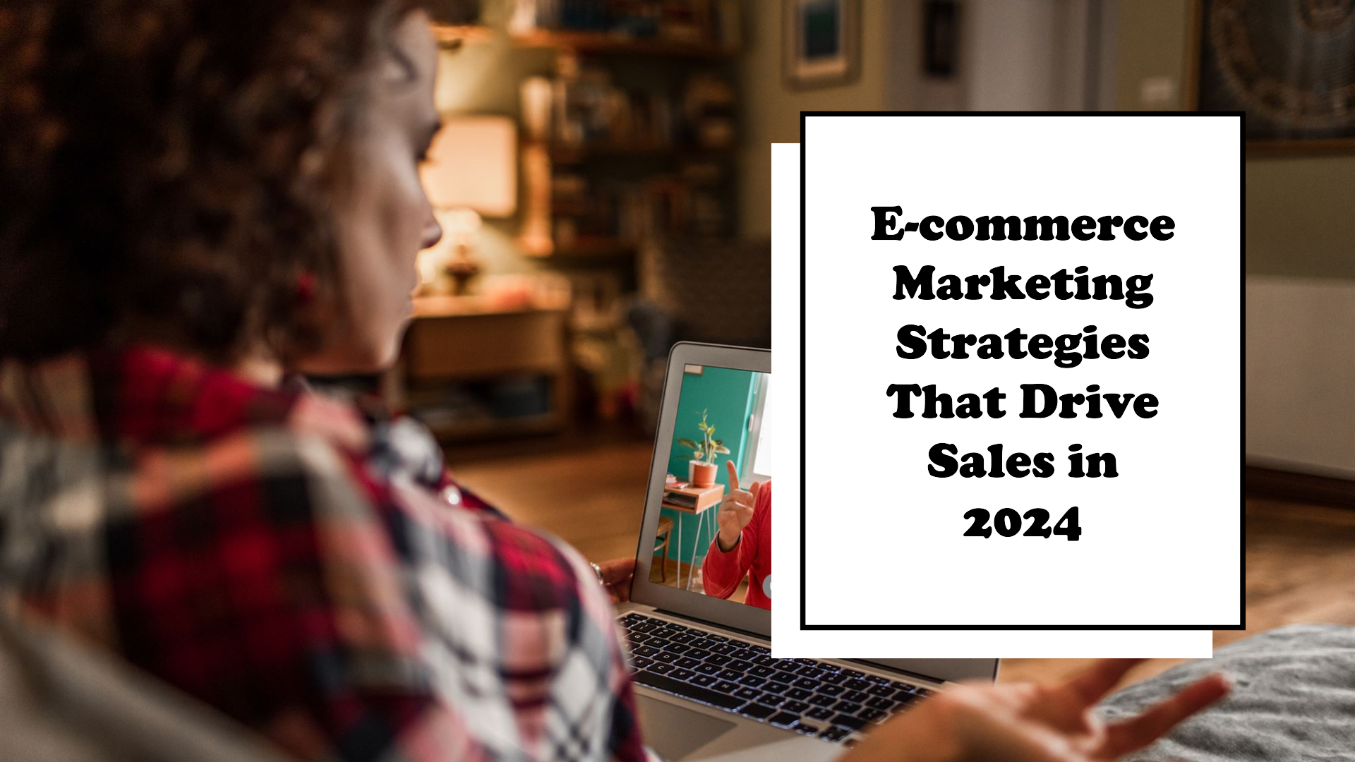 E-commerce Marketing Strategies That Drive Sales in 2024